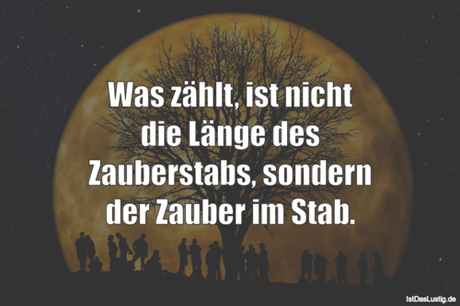 Lustiger BilderSpruch - Was zählt, ist nicht die Länge des Zauberstabs,...