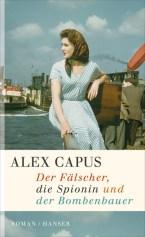 Alex Capus – Der Fälscher, die Spionin und der Bombenbauer