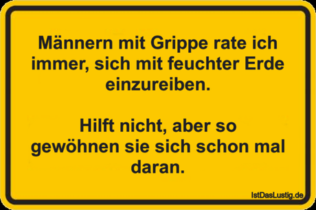 Lustiger BilderSpruch - Männern mit Grippe rate ich immer, sich mit...