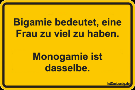 Lustiger BilderSpruch - Bigamie bedeutet, eine Frau zu viel zu haben....