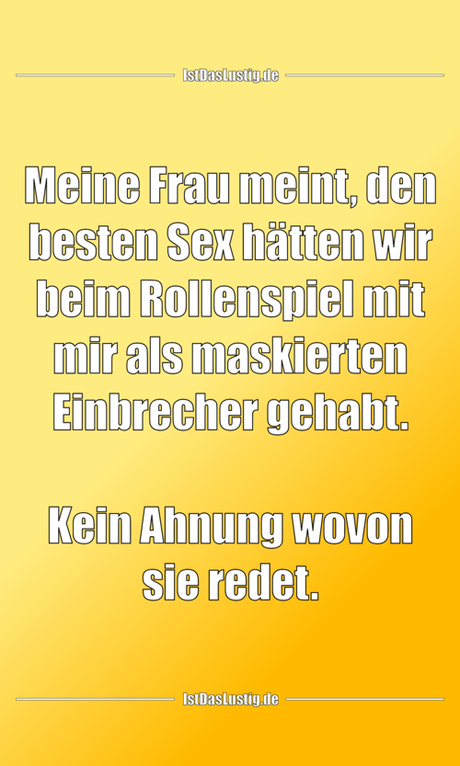 Lustiger BilderSpruch - Meine Frau meint, den besten Sex hätten wir...