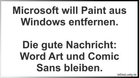 Lustiger BilderSpruch - Microsoft will Paint aus Windows entfernen....