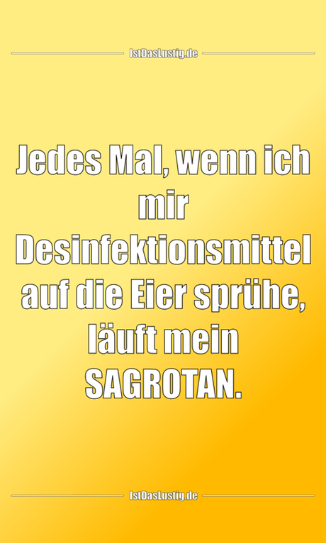 Lustiger BilderSpruch - Jedes Mal, wenn ich mir Desinfektionsmittel auf...