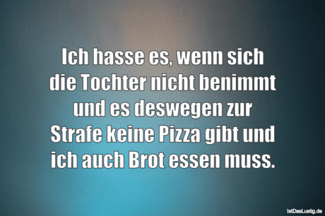 Lustiger BilderSpruch - Ich hasse es, wenn sich die Tochter nicht...