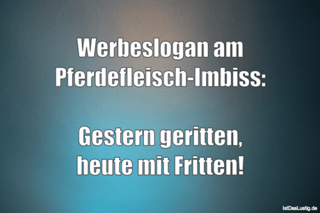 Lustiger BilderSpruch - Werbeslogan am Pferdefleisch-Imbiss:  Gestern...