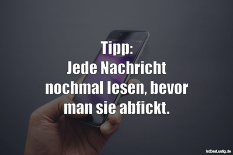 Lustiger BilderSpruch - Tipp: Jede Nachricht nochmal lesen, bevor man...