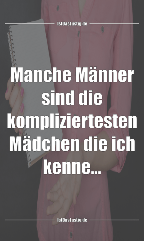Lustiger BilderSpruch - Manche Männer sind die kompliziertesten Mädchen...