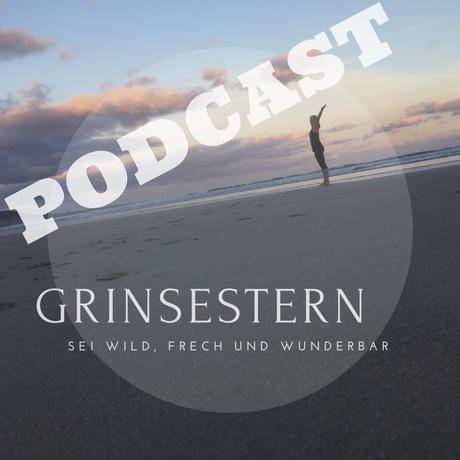 GrinseStern, podcast, grinsestern feel good, feel good, mentaltrainer, sei wild, frech und wunderbar
