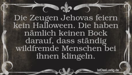 Lustiger BilderSpruch - Die Zeugen Jehovas feiern kein Halloween. Die...