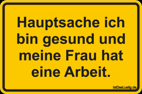 Lustiger BilderSpruch - Hauptsache ich bin gesund und meine Frau hat...