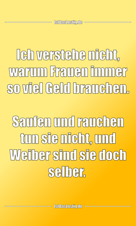 Lustiger BilderSpruch - Ich verstehe nicht, warum Frauen immer so viel...