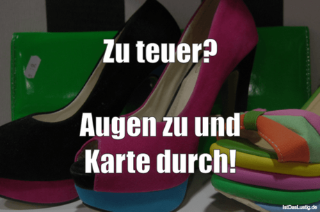 Lustiger BilderSpruch - Zu teuer?  Augen zu und Karte durch!
