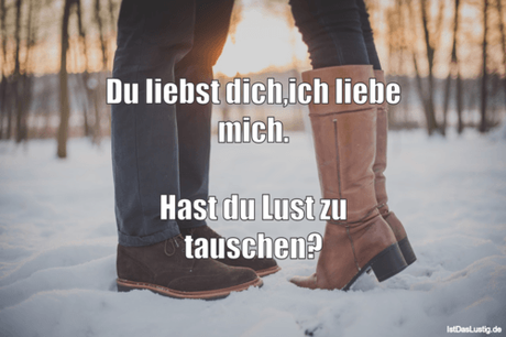 Lustiger BilderSpruch -  Du liebst dich,ich liebe mich.  Hast du Lust...