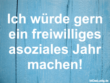 Lustiger BilderSpruch - Ich würde gern ein freiwilliges asoziales Jahr...
