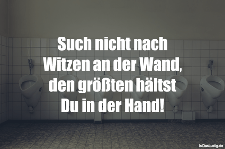Lustiger BilderSpruch -  Such nicht nach Witzen an der Wand, den...