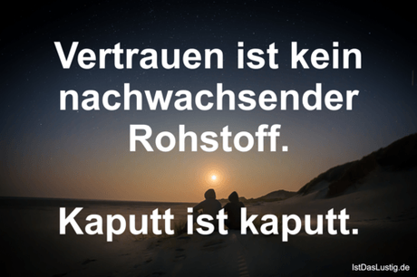 Lustiger BilderSpruch - Vertrauen ist kein nachwachsender Rohstoff....
