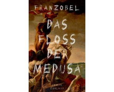 Franzobel: Das Floß der Medusa