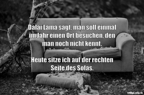 Lustiger BilderSpruch - Dalai Lama sagt, man soll einmal im Jahr einen...