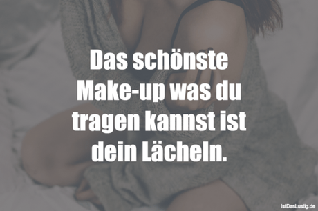 Lustiger BilderSpruch - Das schönste Make-up was du tragen kannst ist...