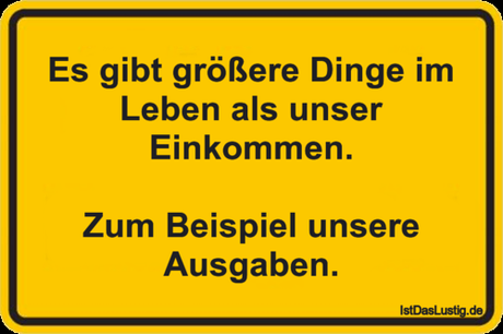 Lustiger BilderSpruch - Es gibt größere Dinge im Leben als unser...
