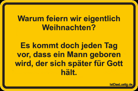 Lustiger BilderSpruch - Warum feiern wir eigentlich Weihnachten?  Es...