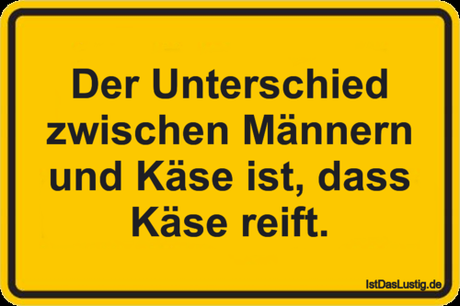 Lustiger BilderSpruch - Der Unterschied zwischen Männern und Käse ist,...