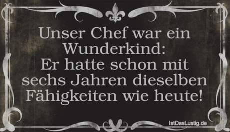 Lustiger BilderSpruch - Unser Chef war ein Wunderkind: Er hatte schon...