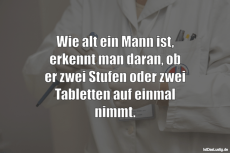 Lustiger BilderSpruch - Wie alt ein Mann ist, erkennt man daran, ob er...