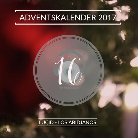 Adventskalender 2017 – Tag 16: luçïd – Los Abidjanos