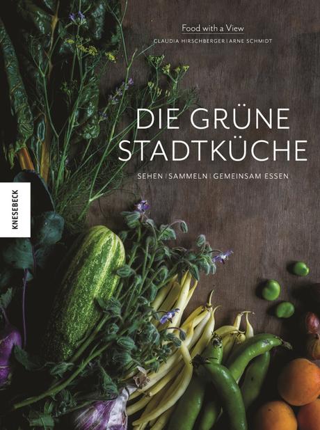 Kochbuch: Die grüne Stadtküche | Claudia Hirschberger, Arne Schmidt