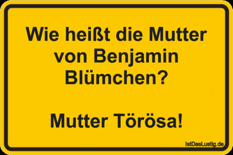 Lustiger BilderSpruch - Wie heißt die Mutter von Benjamin Blümchen?...