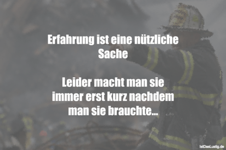 Lustiger BilderSpruch - Erfahrung ist eine nützliche Sache  Leider...