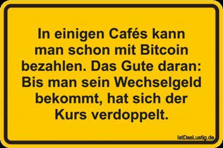 Lustiger BilderSpruch - In einigen Cafés kann man schon mit Bitcoin...