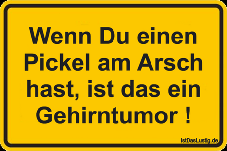 Lustiger BilderSpruch - Wenn Du einen Pickel am Arsch hast, ist das ein...