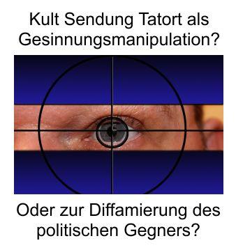 Kult-Sendung Tatort als Gesinnungsmanipulation? Oder die Nutzung des Staatsfernsehens für den politischen Zweck des Establishment