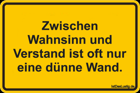 Lustiger BilderSpruch - Zwischen Wahnsinn und Verstand ist oft nur eine...