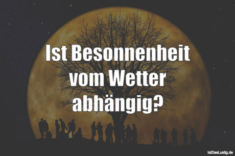 Lustiger BilderSpruch - Ist Besonnenheit vom Wetter abhängig?