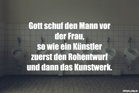 Lustiger BilderSpruch - Gott schuf den Mann vor der Frau, so wie ein...