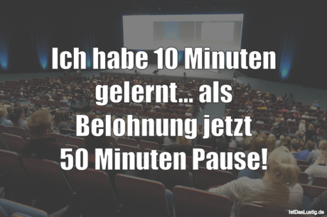Lustiger BilderSpruch - Ich habe 10 Minuten gelernt... als Belohnung...