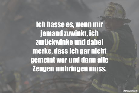 Lustiger BilderSpruch - Ich hasse es, wenn mir jemand zuwinkt, ich...