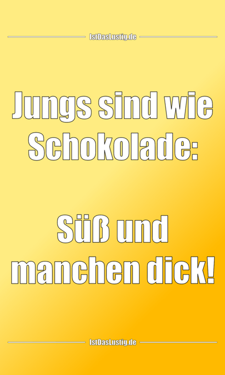 Lustiger BilderSpruch - Jungs sind wie Schokolade:  Süß und manchen dick!