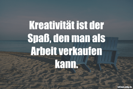 Lustiger BilderSpruch - Kreativität ist der Spaß, den man als Arbeit...
