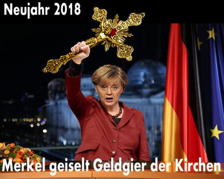 Neujahrsansprache 2018: Angela Merkel kritisiert die hemmungslose Geldgier der christlichen Kirchen