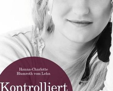 Rezension | Kontrolliert außer Kontrolle von Hanna-Charlotte Blumroth vom Lehn