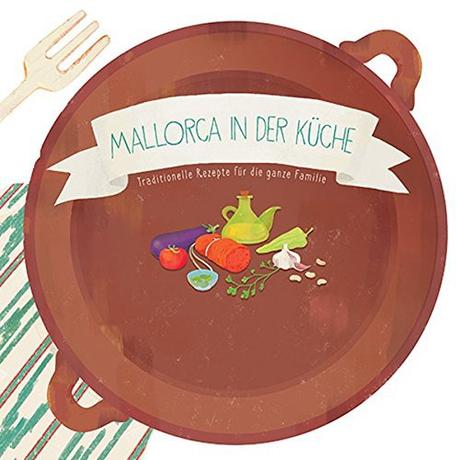 Mallorca in der Küche: Traditionelle Rezepte für die ganze Familie