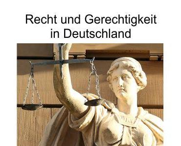 Recht und Gerechtigkeit in Deutschland; die Politik fördert das Recht zur unkontrollierten Einwanderung und betreibt die totale Zerstörung der Gerechtigkeit