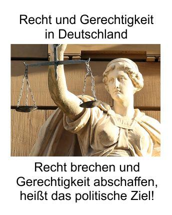 Recht und Gerechtigkeit in Deutschland; die Politik fördert das Recht zur unkontrollierten Einwanderung und betreibt die totale Zerstörung der Gerechtigkeit