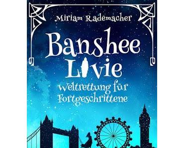 [Rezension + Gewinnspiel] Banshee Livie - Weltrettung für Fortgeschrittene (Band 2) von Miriam Rademacher