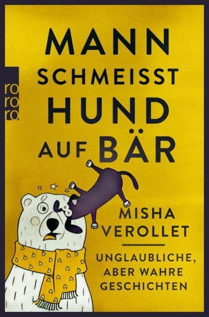https://www.rowohlt.de/taschenbuch/misha-verollet-mann-schmeisst-hund-auf-baer.html