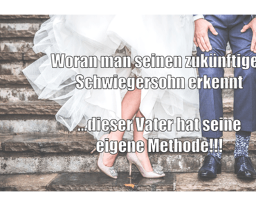 Story: Woran man seinen zukünftigen Schwiegersohn erkennt